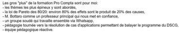 Les gros "plus" de la formation ProCompta sont pour moi : un équipe réactive et une pédagogie tournée vers vers la résolution des cas d'application.