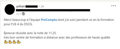 Merci beaucoup à l'équipe ProCompta dont j'ai suivi pendant un an la formation pour l'UE4 du DSCG. Epreuve réussite avec la note de 11,25. Très bon centre de formation à distance  avec des professeurs de haute qualité.