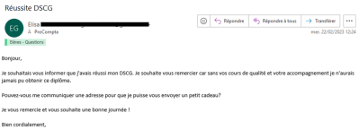 Je souhaitais vous informer que j'avais réussi mon DSCG. Je souhaite vous remercier car sans vos cours de qualité et votre accompagnement, je n'aurais jamais pu obtenir le diplôme.