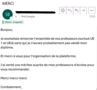 Je souhaitais remercier l'ensemble de vos professeurs (surtout UE 1 et UE4) sans qui je n'aurais probablement pas validé mon diplôme.  Et merci à vous pour l'organisation de la plateforme.
