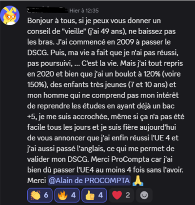 Je me suis accrochée, même si ça n'a pas été facile tous les jours et je suis fière aujourd'hui de vous annoncer que j'ai enfin réussi l'UE 4 et j'ai aussi passé l'anglais, ce qui me permet de valider mon DSCG.